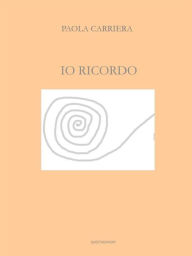 Title: Io ricordo, Author: Paola Carriera