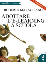 Title: Adottare l'e-learning a scuola, Author: Roberto Maragliano