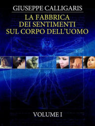 Title: La Fabbrica dei Sentimenti sul Corpo dell'Uomo - Vol. 1, Author: Giuseppe Calligaris