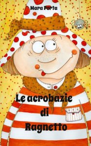 Title: Le acrobazie di ragnetto, Author: Mara Porta