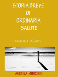 Title: Storia breve di ordinaria salute, Author: Andrea Minichini
