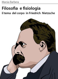 Title: Filosofia e fisiologia il tema del corpo in friedrich nietzsche, Author: Marsia Barbera