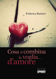 Title: Cosa ti combina la voglia...d'amore, Author: Federica Raineri