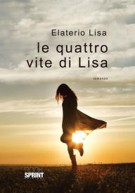 Title: Le quattro vite di Lisa, Author: Lisa Elaterio