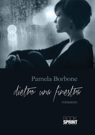 Title: Dietro una finestra, Author: Pamela Borbone