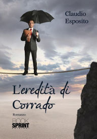 Title: L'eredità di Corrado, Author: Claudio Esposito