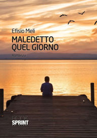 Title: Maledetto quel giorno, Author: Efisio Meli