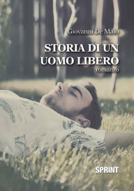 Title: La storia di un uomo libero, Author: Giovanni De Maio