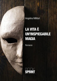 Title: La vita è un'inspiegabile magia, Author: Angelina Millitarì