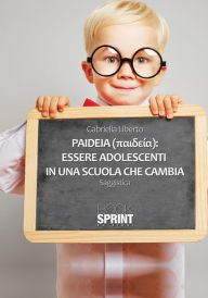 Title: Paideia: essere adolescenti in una scuola che cambia, Author: Gabriella Liberto