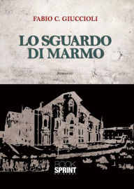 Title: Lo sguardo di marmo, Author: Fabio C. Giuccioli