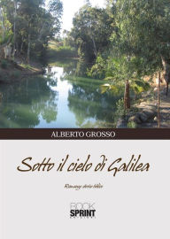 Title: Sotto il cielo di Galilea, Author: Alberto Grosso
