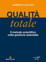 Title: Qualità totale. Il metodo scientifico nella gestione aziendale, Author: Alberto Galgano