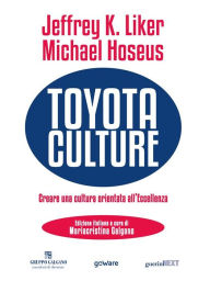 Title: Toyota Culture. Creare una cultura orientata all'eccellenza, Author: Jeffrey K. Liker