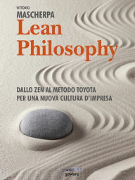 Title: Lean Philosophy. Dallo zen al metodo Toyota per una nuova cultura d'impresa, Author: Vittorio Mascherpa