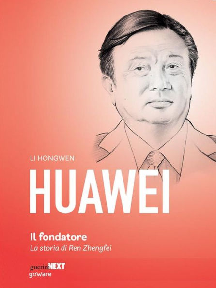 Huawei, il fondatore. La storia di Ren Zhengfei