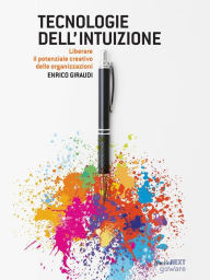 Title: Tecnologie dell'intuizione. Liberare il potenziale creativo delle organizzazioni, Author: Enrico Giraudi