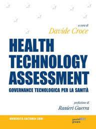 Title: HEALTH TECHNOLOGY ASSESSMENT. Governance tecnologica per la sanità. Prefazione di Ranieri Guerra, Author: a cura di Davide Croce
