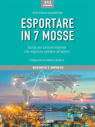 Title: Esportare in 7 mosse. Guida per piccole imprese che vogliono vendere all'estero, Author: Pier Paolo Galbusera
