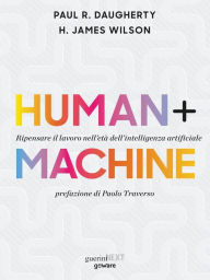 Title: Human+Machine. Ripensare il lavoro nell'età dell'intelligenza artificiale, Author: Paul R. Daugherty