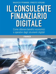 Title: Il consulente finanziario digitale. Come ottenere benefici economici e operativi dagli strumenti digitali, Author: Maurizio Primanni