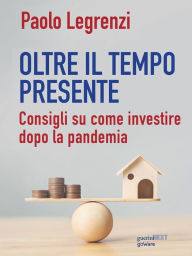 Title: Oltre il tempo presente. Consigli su come investire dopo la pandemia, Author: Paolo Legrenzi