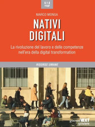 Title: Nativi digitali. La rivoluzione del lavoro e delle competenze nell'era della digital transformation, Author: Marco Monga