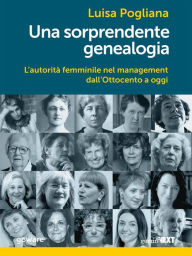 Title: Una sorprendente genealogia. L'autorità femminile nel management dall'Ottocento a oggi, Author: Luisa Pogliana