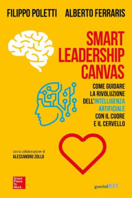 Title: Smart Leadership Canvas: Come guidare la rivoluzione dell'intelligenza artificiale con il cuore e il cervello, Author: Filippo Poletti