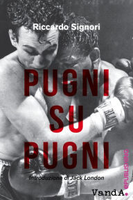 Title: Pugni su Pugni, Author: Riccardo Signori