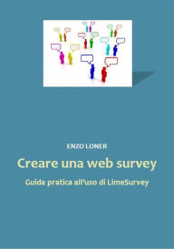 Title: Creare una web survey. Guida pratica all'uso di LimeSurvey, Author: Enzo Loner