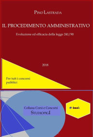 Title: Il PROCEDIMENTO AMMINISTRATIVO: Evoluzione ed efficacia della legge 241/1990, Author: Pino Lastrada