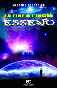 Title: La fine o l'inizio Esseno, Author: Massimo Boscarino