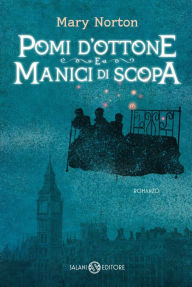 Title: Pomi d'ottone e manici di scopa (Bedknobs and Broomsticks), Author: Mary Norton