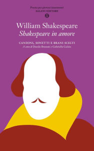 Title: Shakespeare in amore: Canzoni, sonetti e brani scelti, Author: William Shakespeare