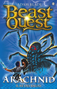 Title: Arachnid. Il Re dei Ragni: Beast Quest [vol. 11], Author: Adam Blade