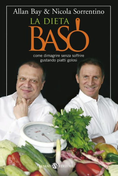 La dieta BaSo: Come dimagrire senza soffrire gustando piatti golosi