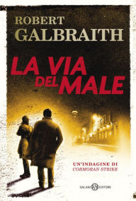Title: La via del male: Le indagini di Cormoran Strike, Author: Robert Galbraith