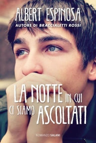 Title: La notte in cui ci siamo ascoltati, Author: Albert Espinosa