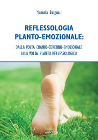 Title: Reflessologia Planto-Emozionale: dalla volta cranio-cerebrale-emozionale alla volta planto-reflessologica, Author: Manuela Bargnesi