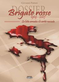 Title: Dossier Brigate Rosse 1969-2007: La lotta armata e le verità nascoste, Author: Giovanni Pintore