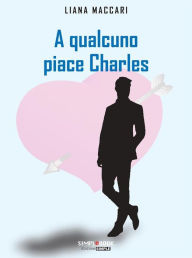 Title: A qualcuno piace Charles, Author: Liana Maccari