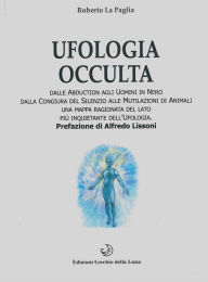 Title: Ufologia occulta: Dalle abduction agli uomini in nero, Author: Roberto La Paglia