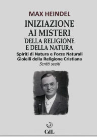Title: Iniziazione ai misteri della religione e della natura: Spiriti di natura e le forze naturali, Author: Max Heindel