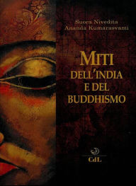 Title: Miti dell'India e del Buddhismo, Author: Suora Nivedita - Ananda Kumarasvami