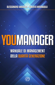 Title: Youmanager: Manuale di management della quarta generazione, Author: Alessandro Amadori