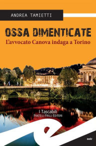 Title: Ossa dimenticate: L'avvocato Canova indaga a Torino, Author: Andrea Tamietti