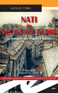 Title: Nati in via Madre di Dio: Un'indagine per Pagani e Marino, Author: Alessio Piras