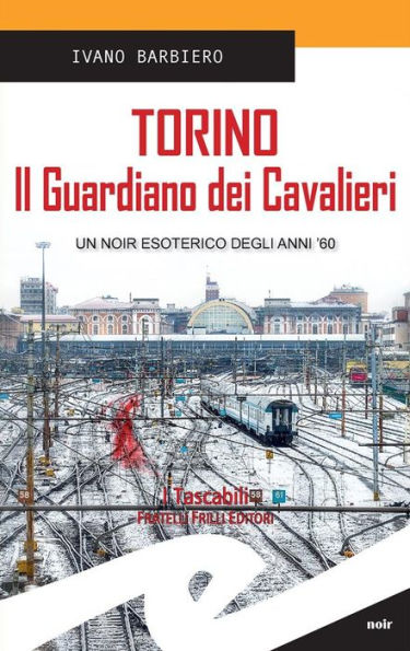 Torino. Il Guardiano dei Cavalieri: Un noir esoterico degli anni '60