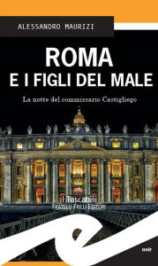 Title: Roma e i figli del male: La notte del commissario Castigliego, Author: Alessandro Maurizi